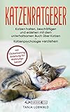 Katzenratgeber: Katzen halten, beschäftigen und erziehen mit dem unterhaltsamen Buch über Katzen – Katzenpsychologie verstehen (mit Clickertraining Anleitung für Wohnungskatzen)