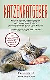Katzenratgeber: Katzen halten, beschäftigen und erziehen mit dem unterhaltsamen Buch über Katzen – Katzenpsychologie verstehen (mit Clickertraining Anleitung für Wohnungskatzen)